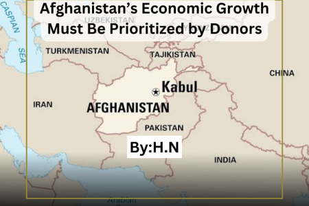 Afghanistan’s Economic Growth Must Be Prioritized by Donors