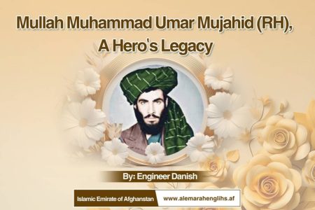 Mullah Muhammad Umar Mujahid (RH) A Hero’s Legacy