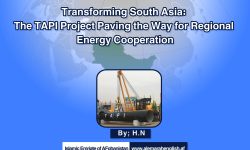 Transforming South Asia: The TAPI Project Paving the Way for Regional Energy Cooperation